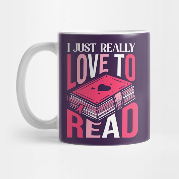 I Just Really Love to Read // Book Lover by SLAG_Creative